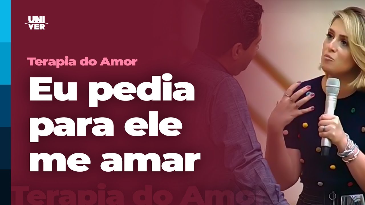 Eu pedia para ele me amar | Terapia do Amor | Univer Video