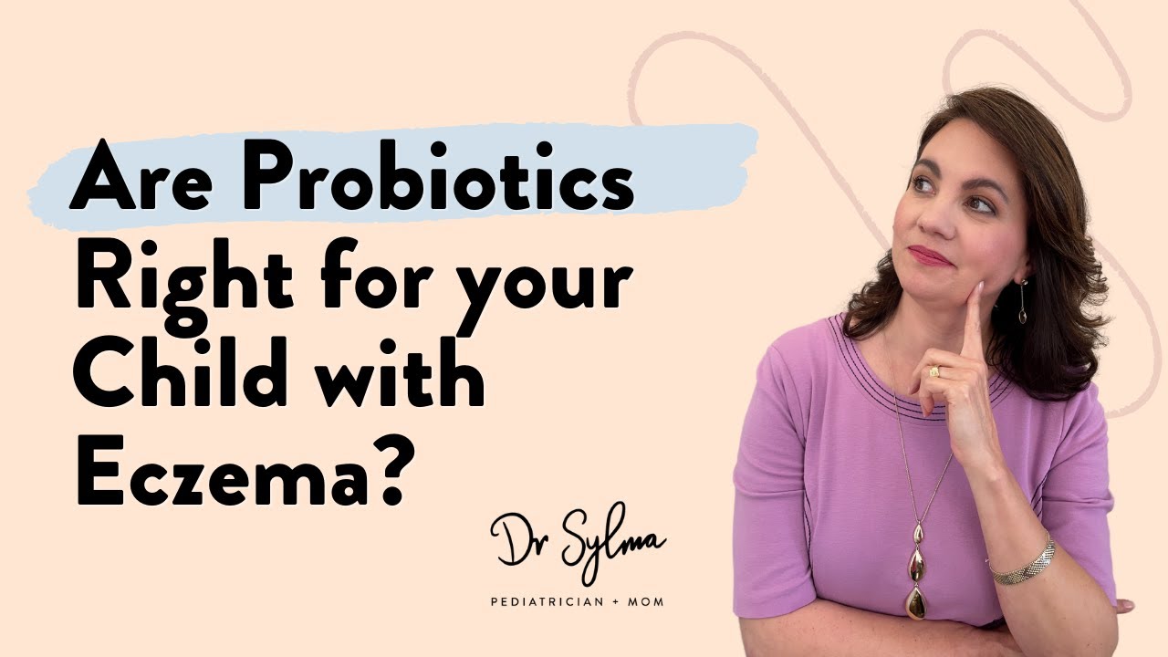 Are Probiotics Right for Your Child with Eczema? | Dr Sylma