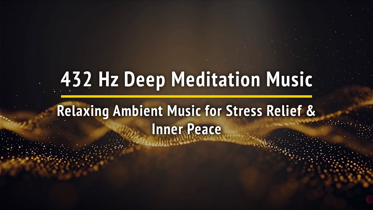 432 Hz Deep Meditation Music - Relaxing Ambient Music for Stress Relief & Inner Peace