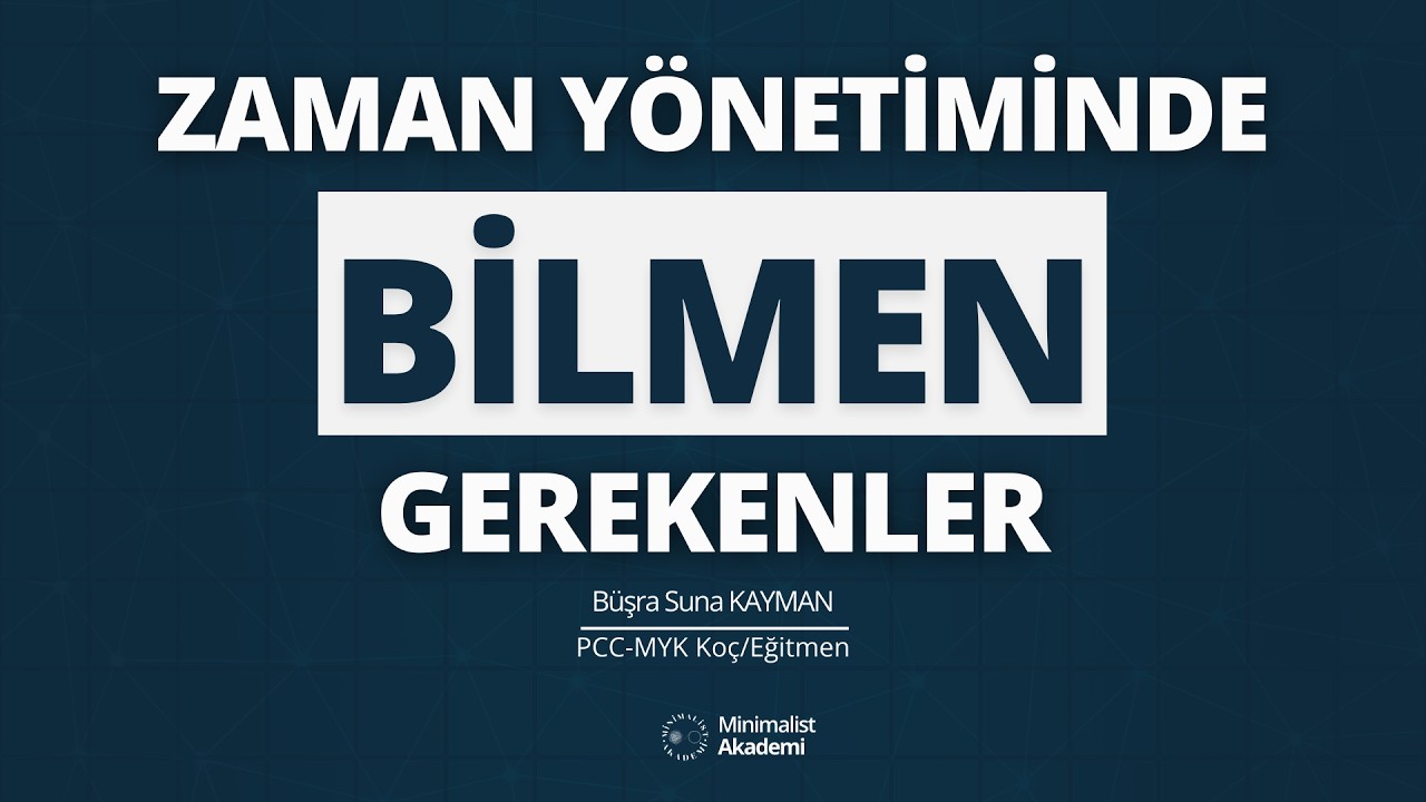 Zaman Yönetimi İçin Bilmen Gerekenler | Minimalist Akademi | PCC Koç Büşra Suna KAYMAN