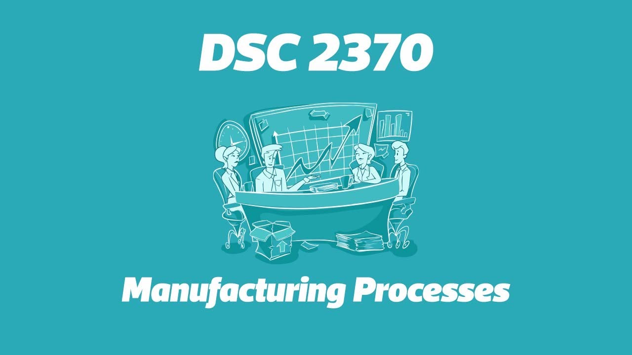 DSC 2370:  Manufacturing Processes