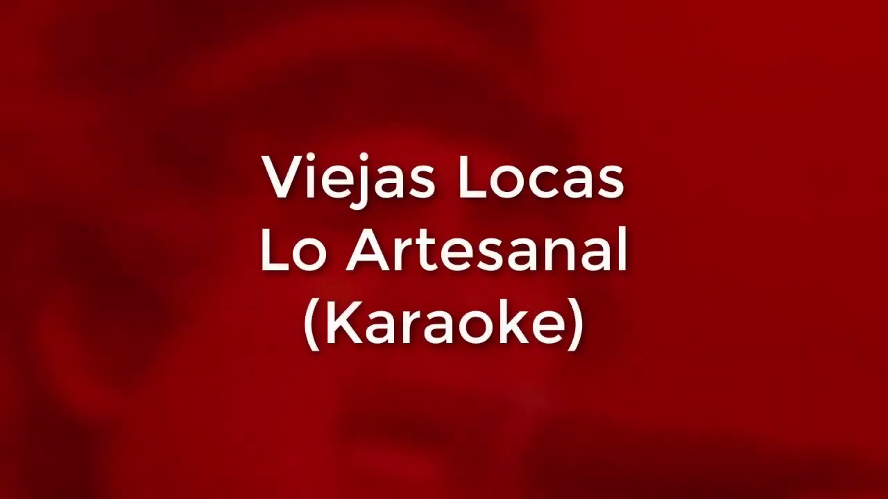 Viejas Locas - Lo Artesanal (Karaoke Full) - (Original)