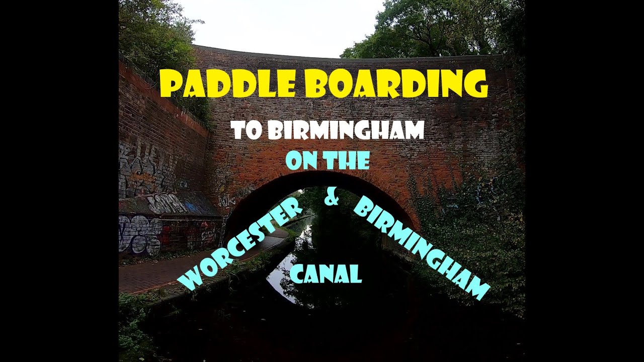 Paddle Boarding - To Birmingham on the Worcester & Birmingham Canal
