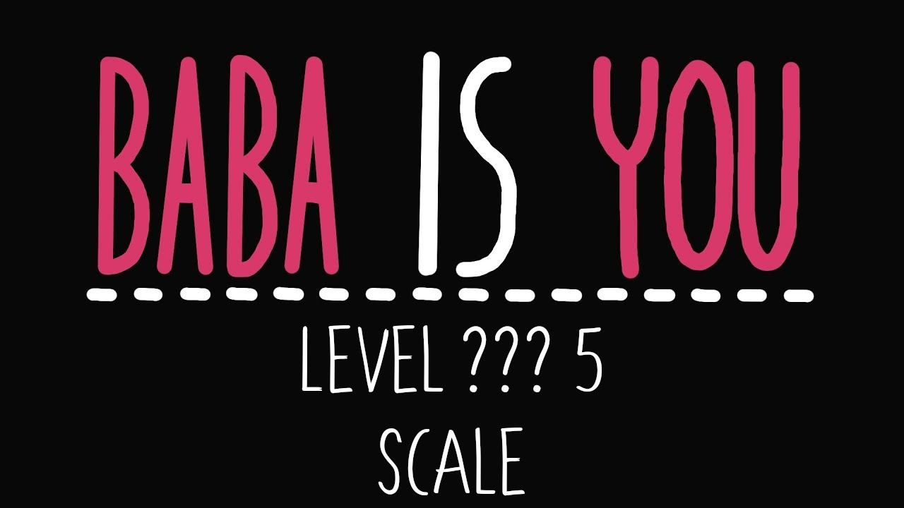 Baba is You - Level ??? 5 - Scale - Solution