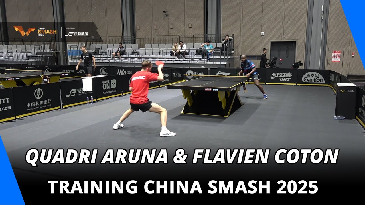 Quadri Aruna & Flavien Coton | Training | China Smash 2025
