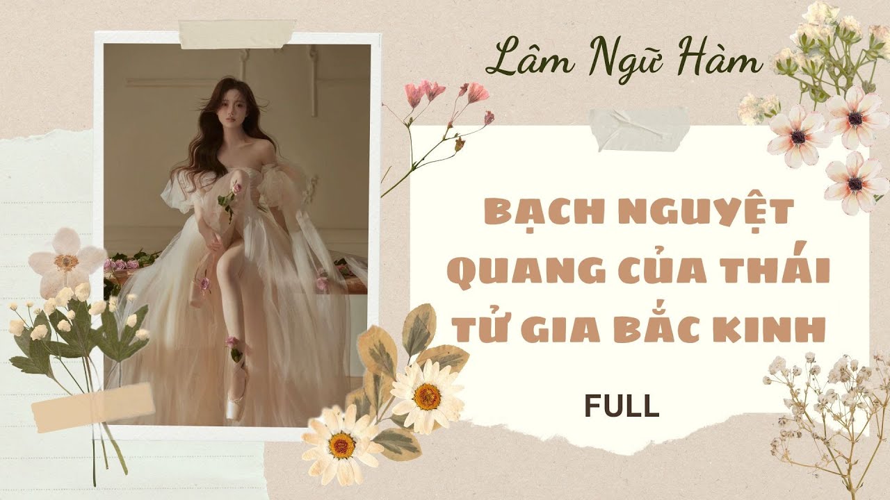 [TRUYỆN AUDIO] [FULL] BẠCH NGUYỆT QUANG CỦA THÁI TỬ GIA BẮC KINH || Lâm Ngữ Hàm