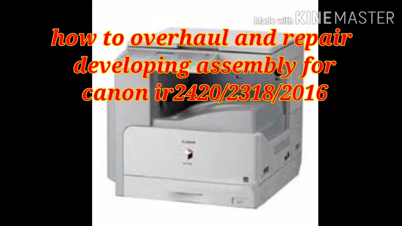 how to overhaul and repair developing assembly for canon ir2016/2318/2420