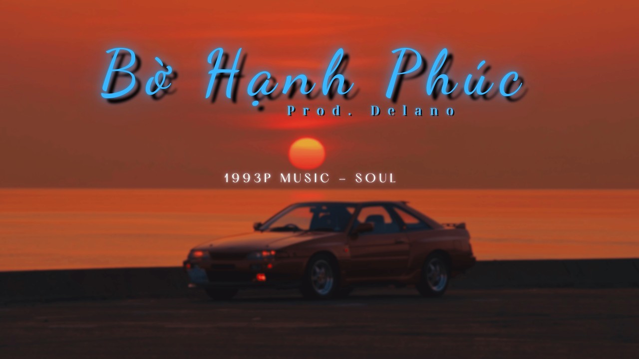 BỜ HẠNH PH&Uacute;C - Prod. Delano (Kết th&uacute;c Album 01 của Prod. Delano) 1993P Music - Soul
