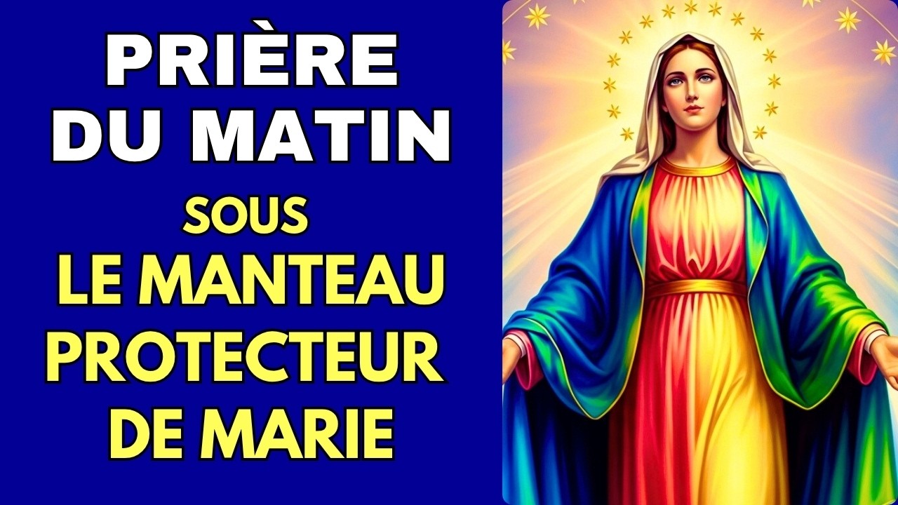 🌹 Vierge Marie, Couvre-moi et ma famille de ton Manteau Maternel - Prière du Matin Miraculeuse
