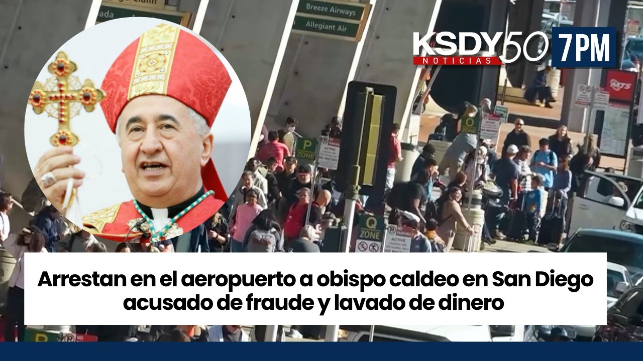 Arrestan en el aeropuerto a obispo caldeo acusado de fraude y lavado de dinero  | KSDY NOTICIAS 7PM