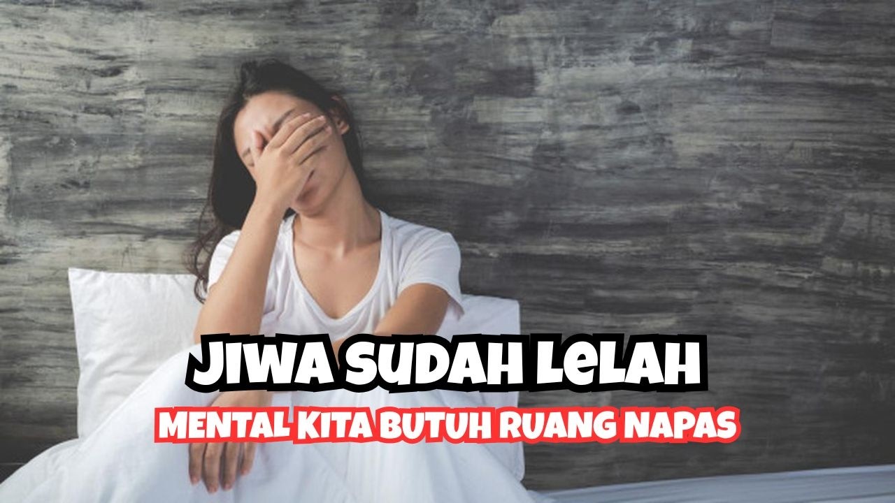Jiwa Semakin Lelah Karena Kita Terus Memaksa