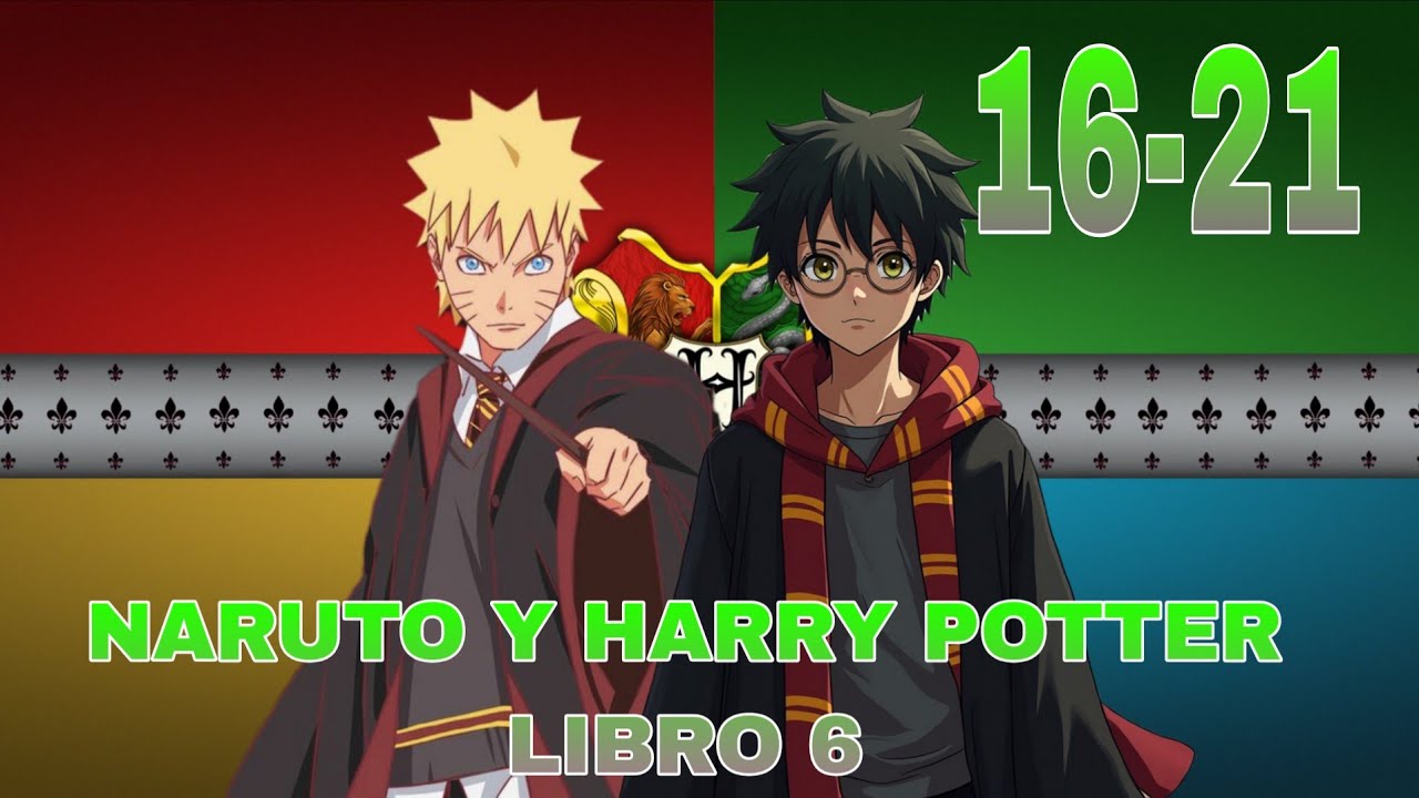 naruto y harry potter libro 6 capítulos 16 al 21