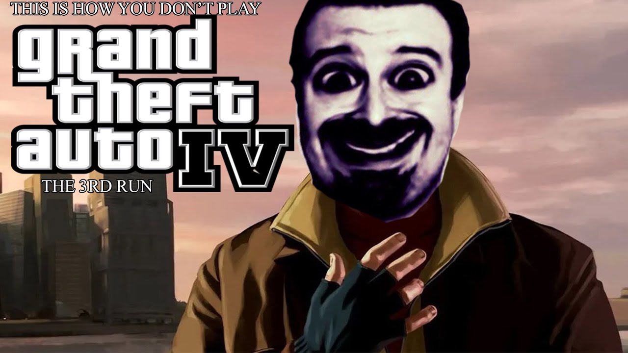 This Is How You DON'T Play Grand Theft Auto IV: The Third Run (0utsyder Edition)