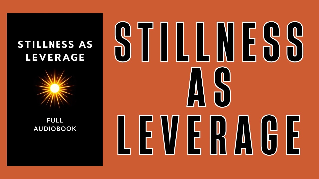 stillness as leverage | Full Audiobook
