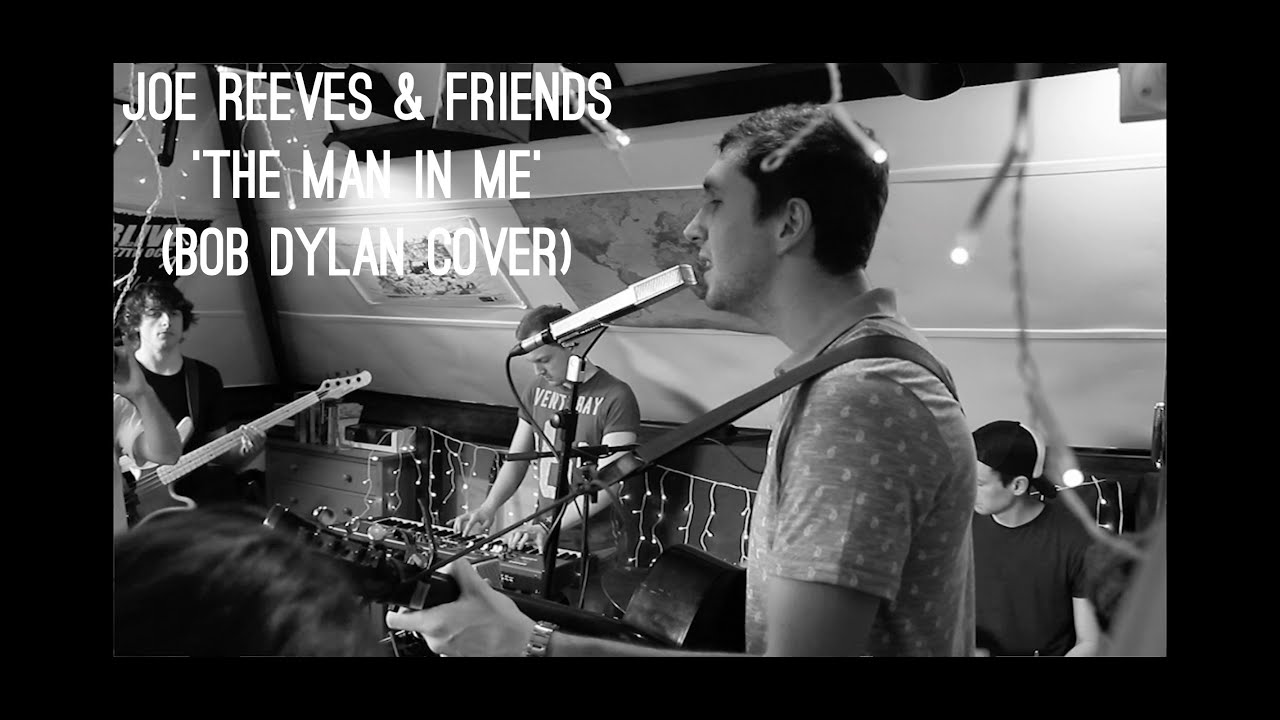 Joe Reeves & Friends - The Man In Me (Bob Dylan cover)