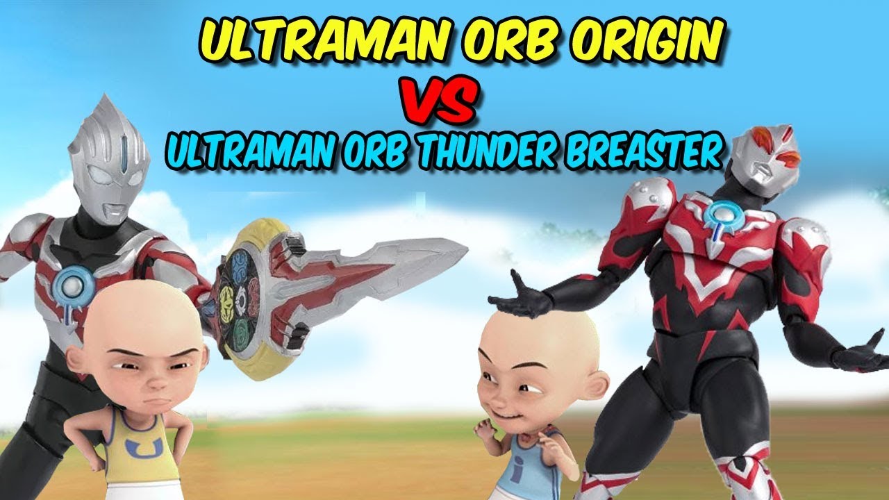 Upin Ultraman Orb origin vs  ipin Ultraman Orb Thunder Breaster