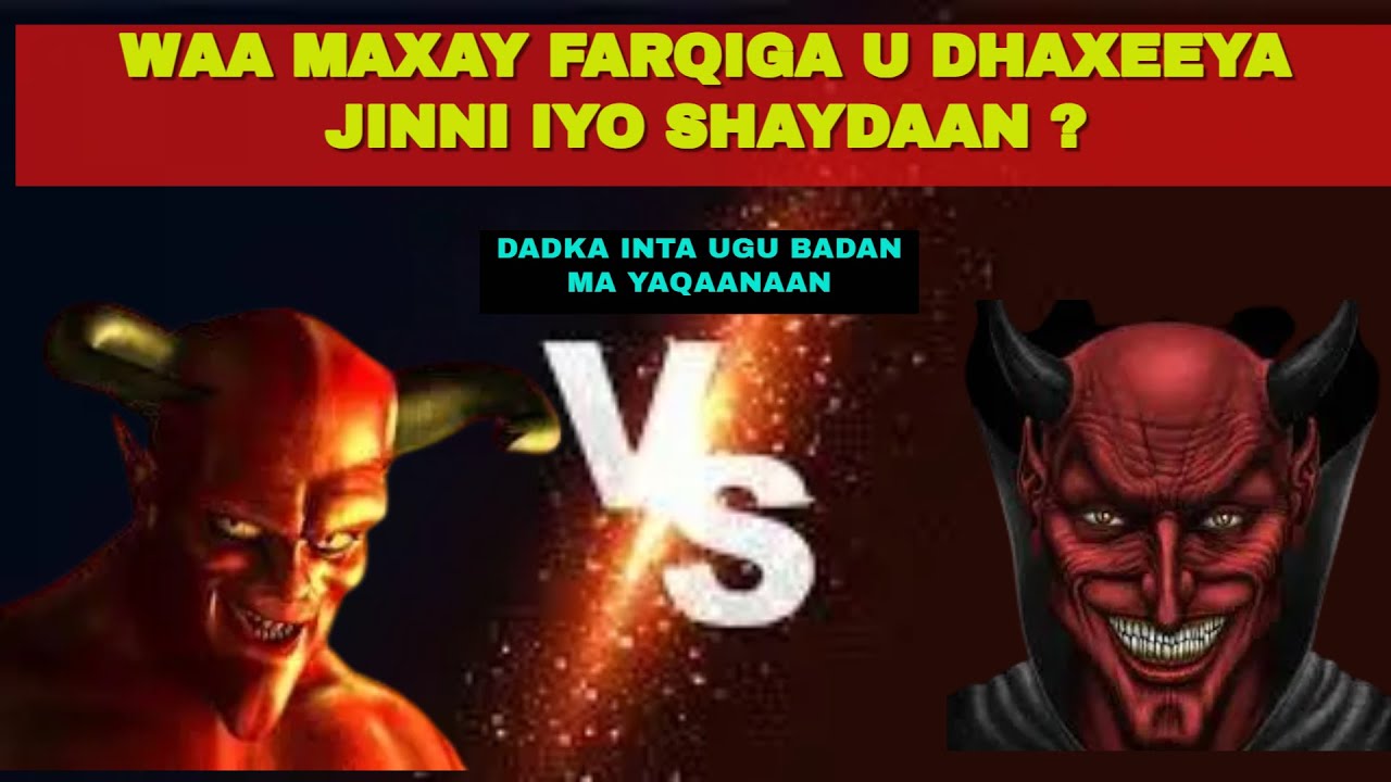 WAA MAXAY FARQIGA U DHAXEEYA JINNI IYO SHAYDAAN || Daawo muuqaalka si aad u ogaato