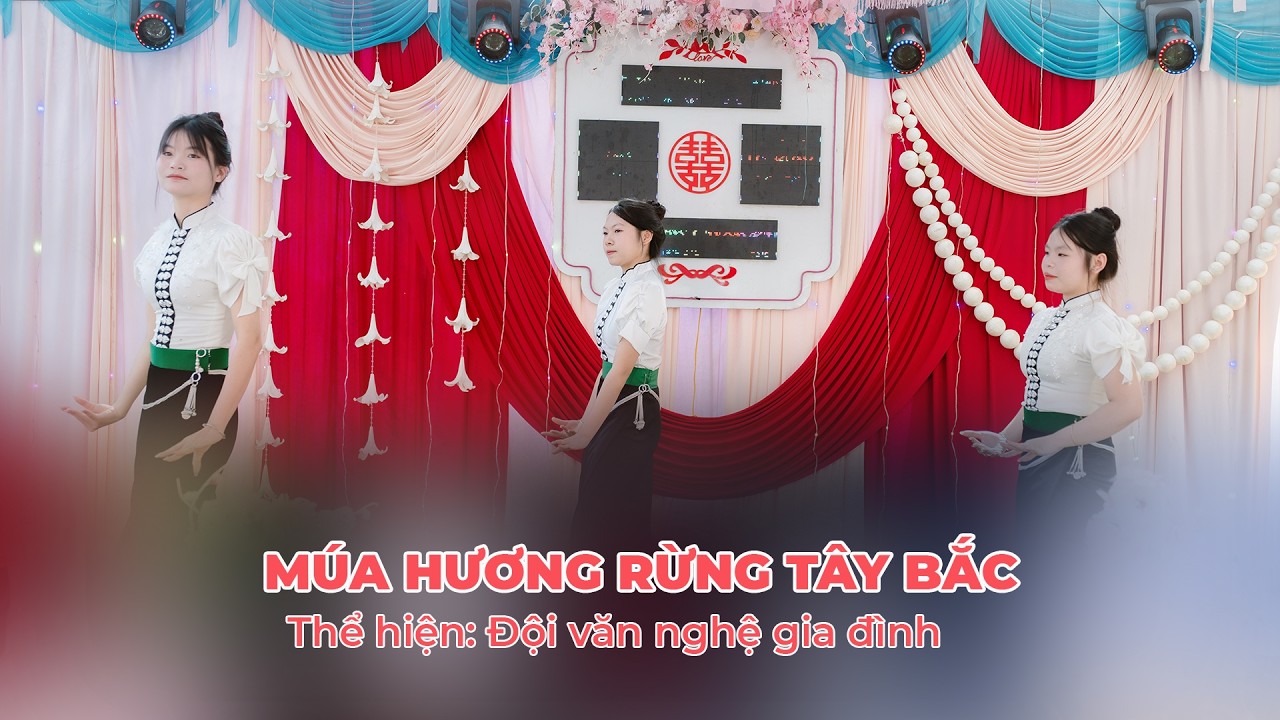 MÚA HƯƠNG RỪNG TÂY BẮC TẠI LỄ VU QUY |  ÁNH TUYẾT - HUỲNH TRƯỜNG |  BẢN CHAN CHIỀNG - CHIỀNG CHĂN