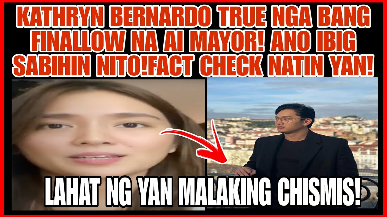 KATHRYN BERNARDO TUGON SA ISYUNG PAGFOLLOW NITO KAY MAYOR MARK ALACALA FACT CHECK NATIN YAN