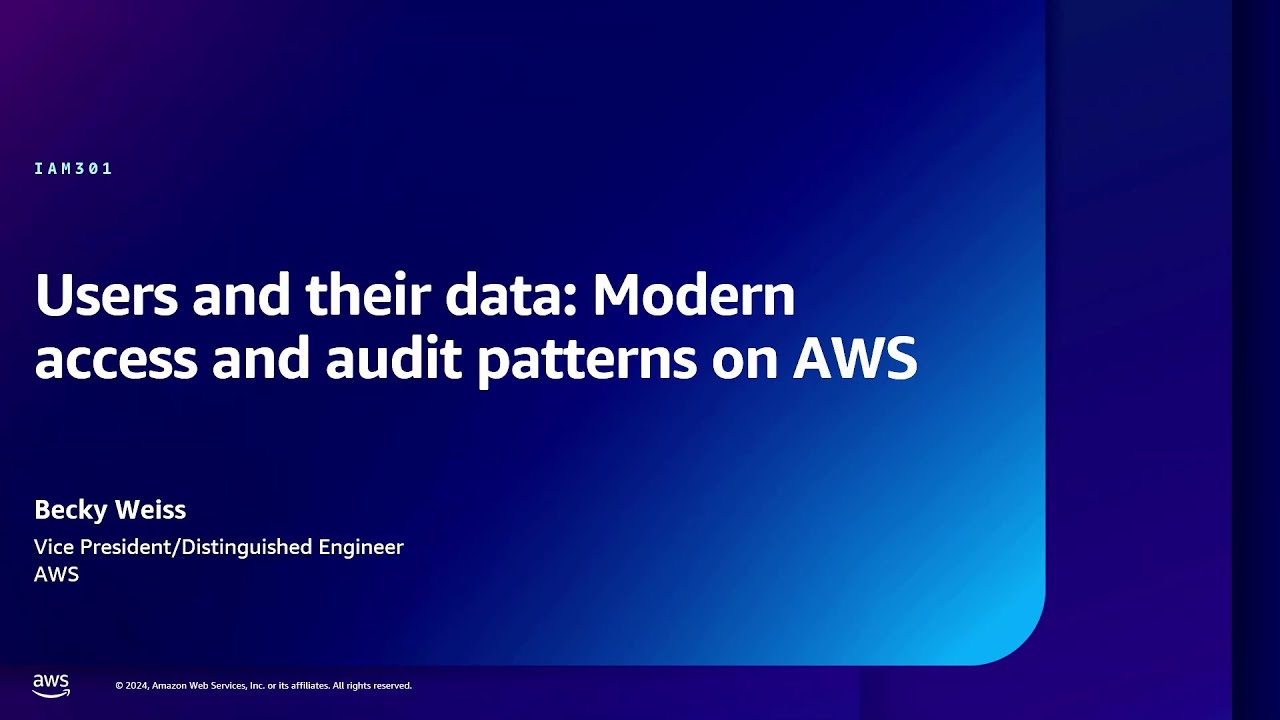 AWS re:Inforce 2024 - Users and their data: Modern access and audit patterns on AWS (IAM301)