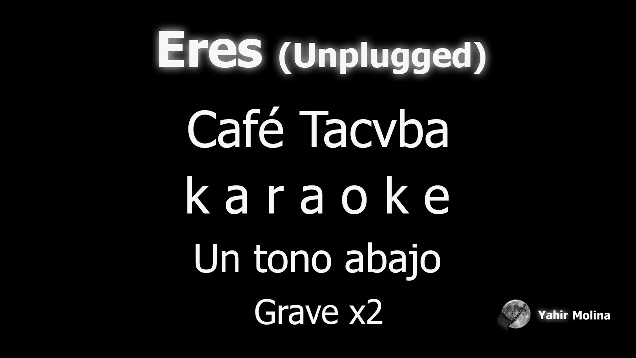 ERES (MTV Unplugged) - CAFE TACVBA - KARAOKE (Un tono mas GRAVE)