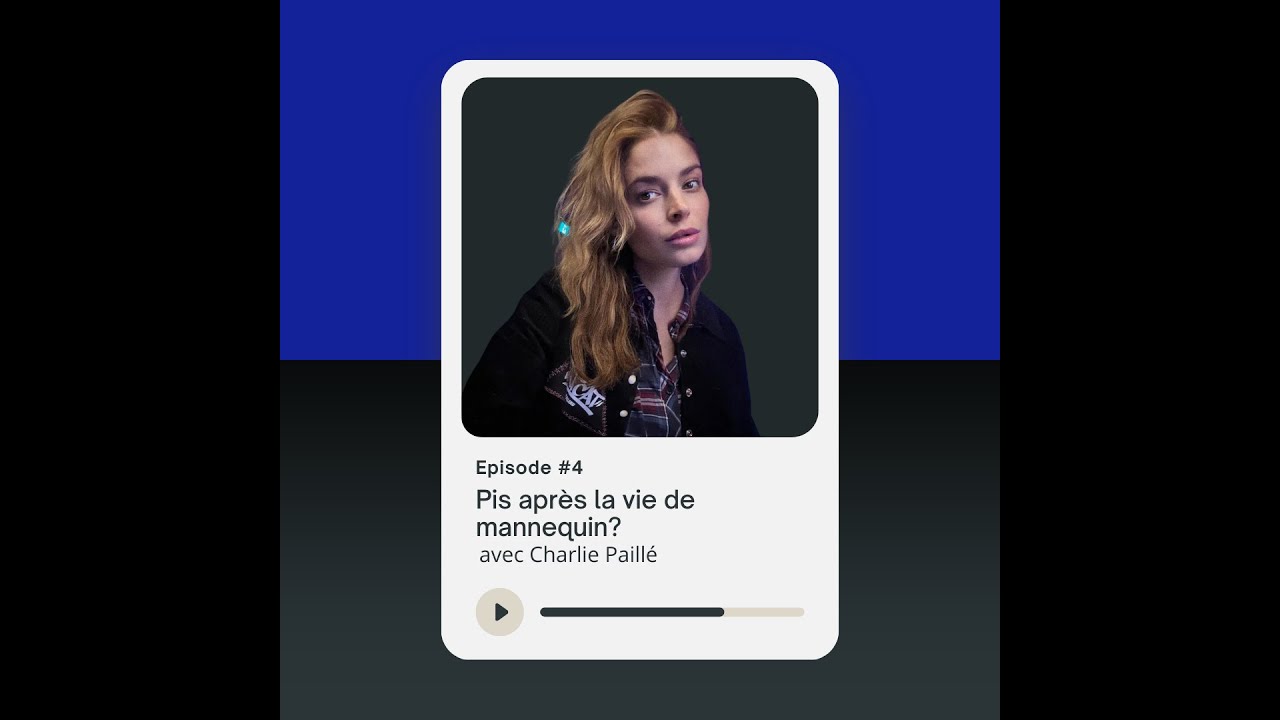 Ep. 4| Charlie Paillé | Pis après la vie de mannequin?