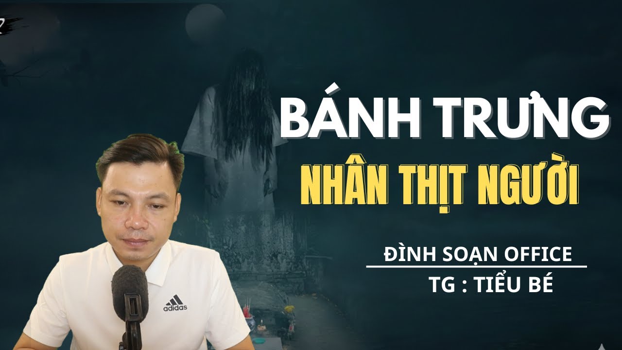 TRUYỆN MA: BÁNH TRƯNG NHÂN THỊT NGƯỜI- MC ĐÌNH SOẠN KỂ TRUYỆN MA MỚI NHẤT 2026