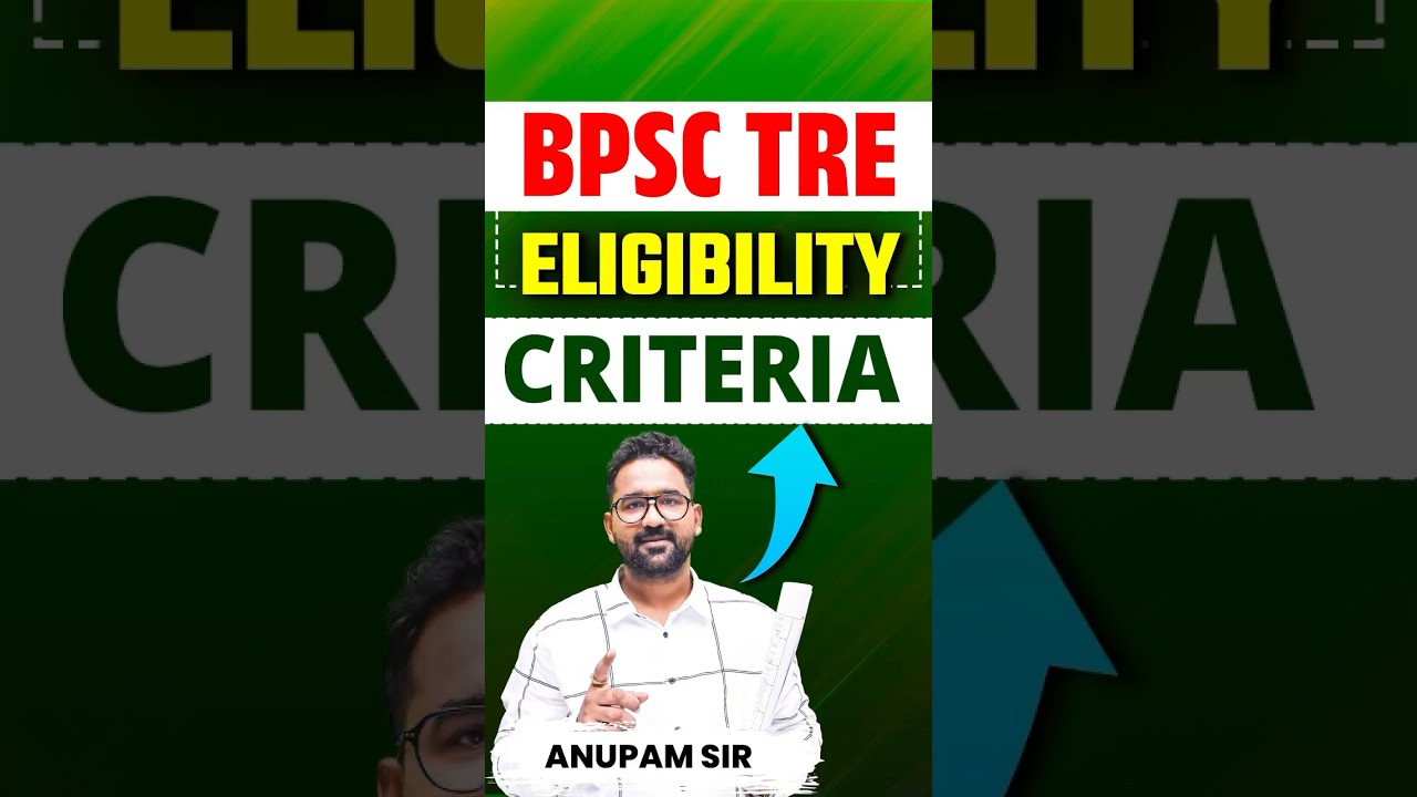 BPSC TRE 4.0 | ELIGIBILITY CRITERIA FULL DETAILS | BY ANUPAM SIR | #bpsctre4 #bpsc2025 #eligibility