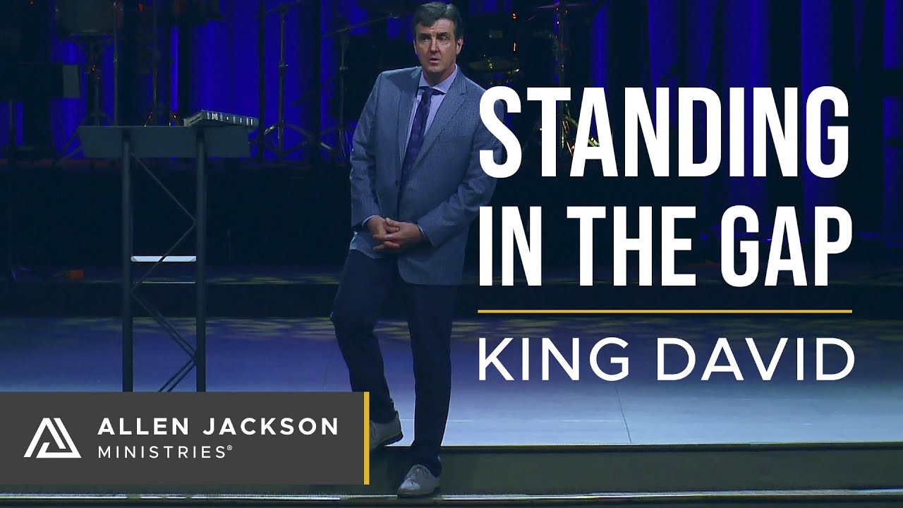 Standing in the Gap, Part 1: King David | Allen Jackson Ministries