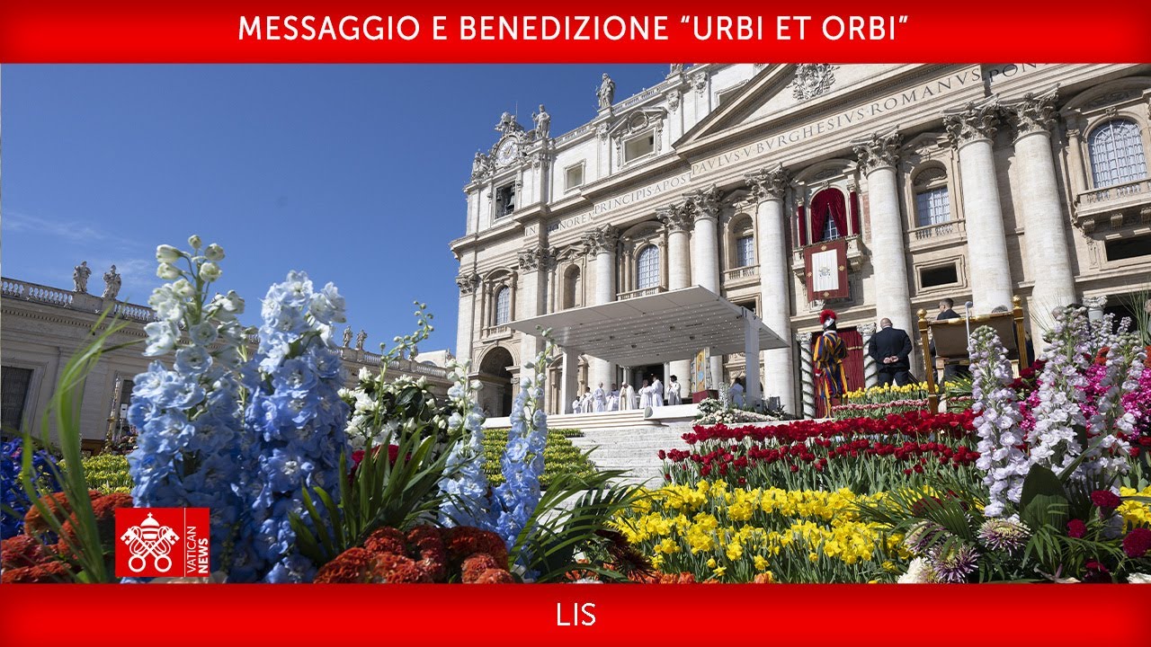 MESSAGGIO E BENEDIZIONE URBI ET ORBI 20 aprile 2025 LIS