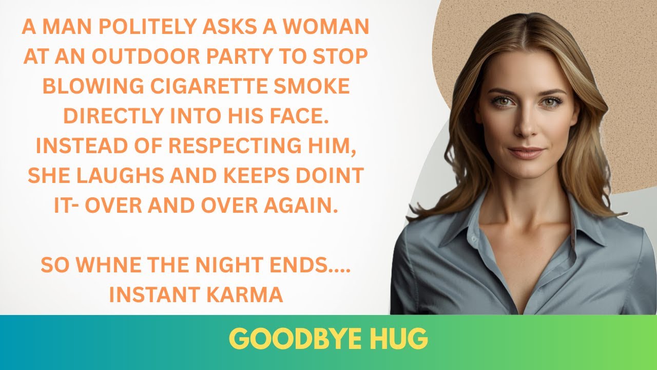 She Blew Cigarette Smoke in His Face All Night — His Goodbye Hug Was Pure Karma