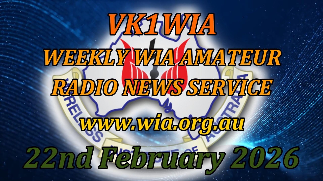 Новостной выпуск WIA от 22 февраля 2026 года — Новости для радиолюбителей от VK1WIA.