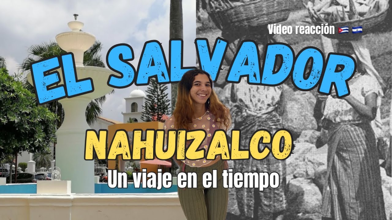 CUBANA 🇨🇺 REACCIONA al pueblo NAHUIZALCO en EL SALVADOR 🇸🇻