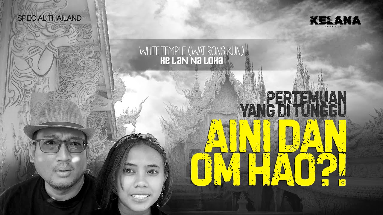 THAILAND : PERTEMUAN YANG DI TUNGGU, AINI BERSAMA OM HAO DAN KISAH TANAH JAWA