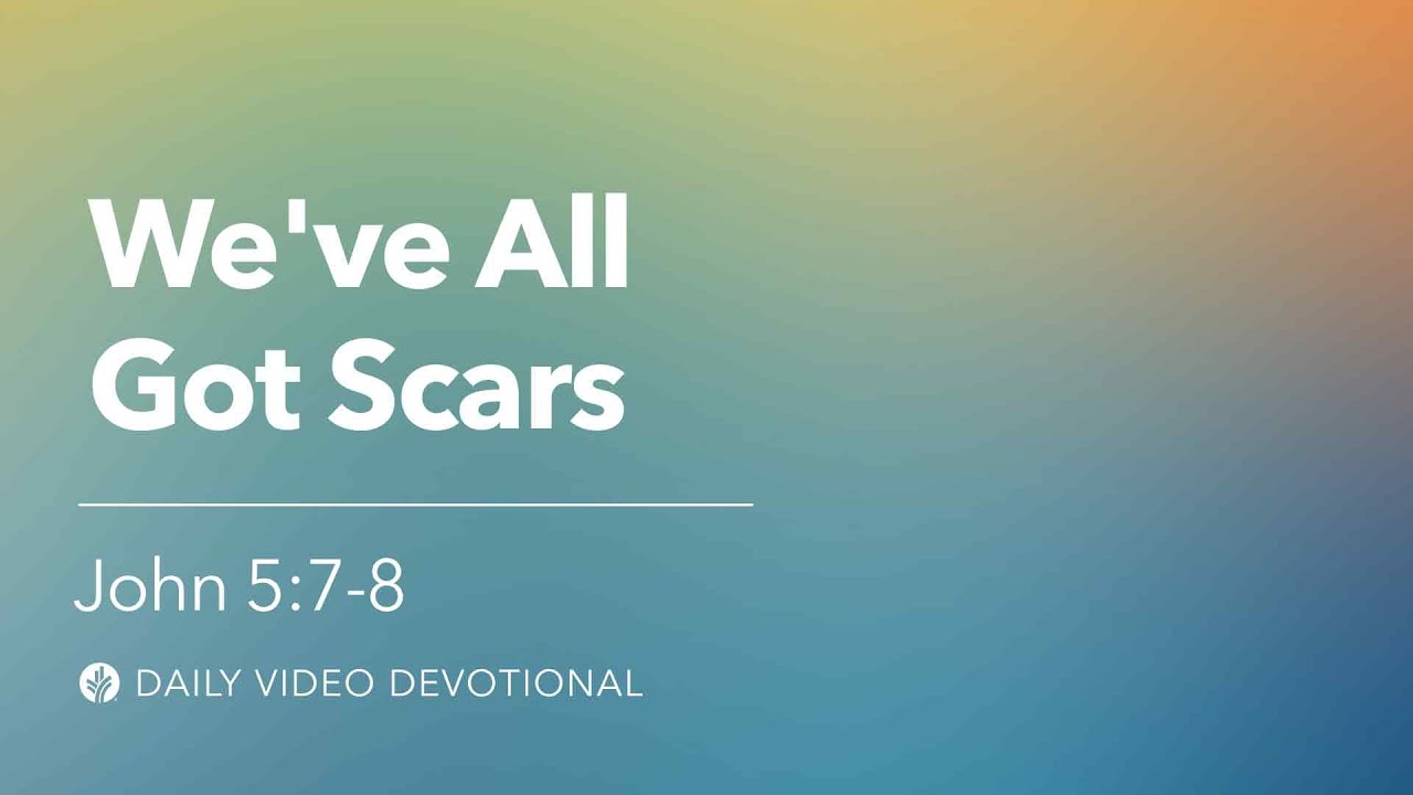 We've All Got Scars | John 5:7-8 | Our Daily Bread Video Devotional