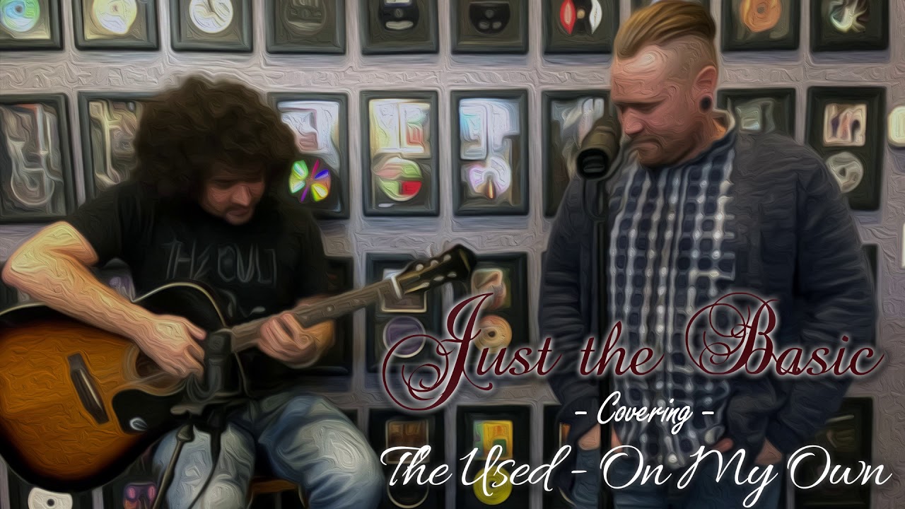 The Used - On My Own (Covered by Just the Basic)