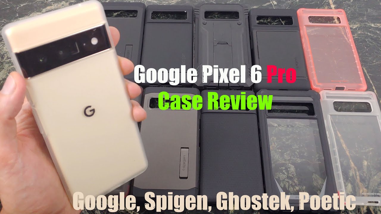 Обзор чехла для Google Pixel 6 Pro: чехлы Google, Spigen, Ghostek и Poetic