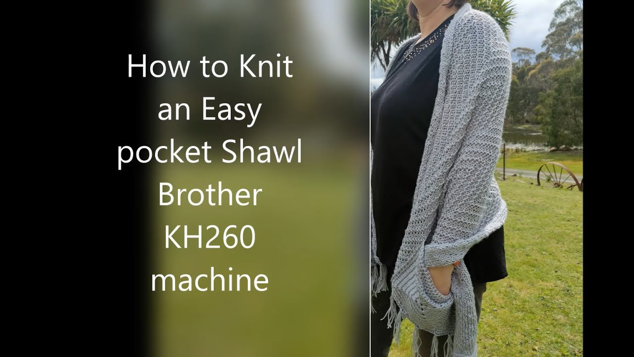 How to Knit an Easy pocket shawl on a brother KH260 Knitting Machine Tutorial. Knitted gift ideas.