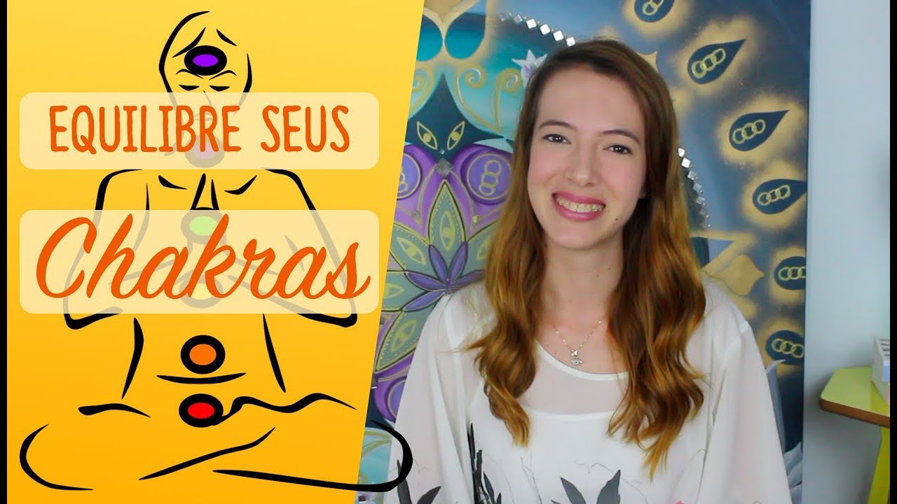 5 dicas práticas e fáceis para EQUILIBRAR seus CHAKRAS