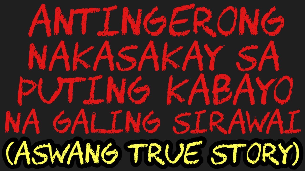 ANTINGERONG NAKASAKAY SA PUTING KABAYO NA GALING SIRAWAI (Aswang True Story)
