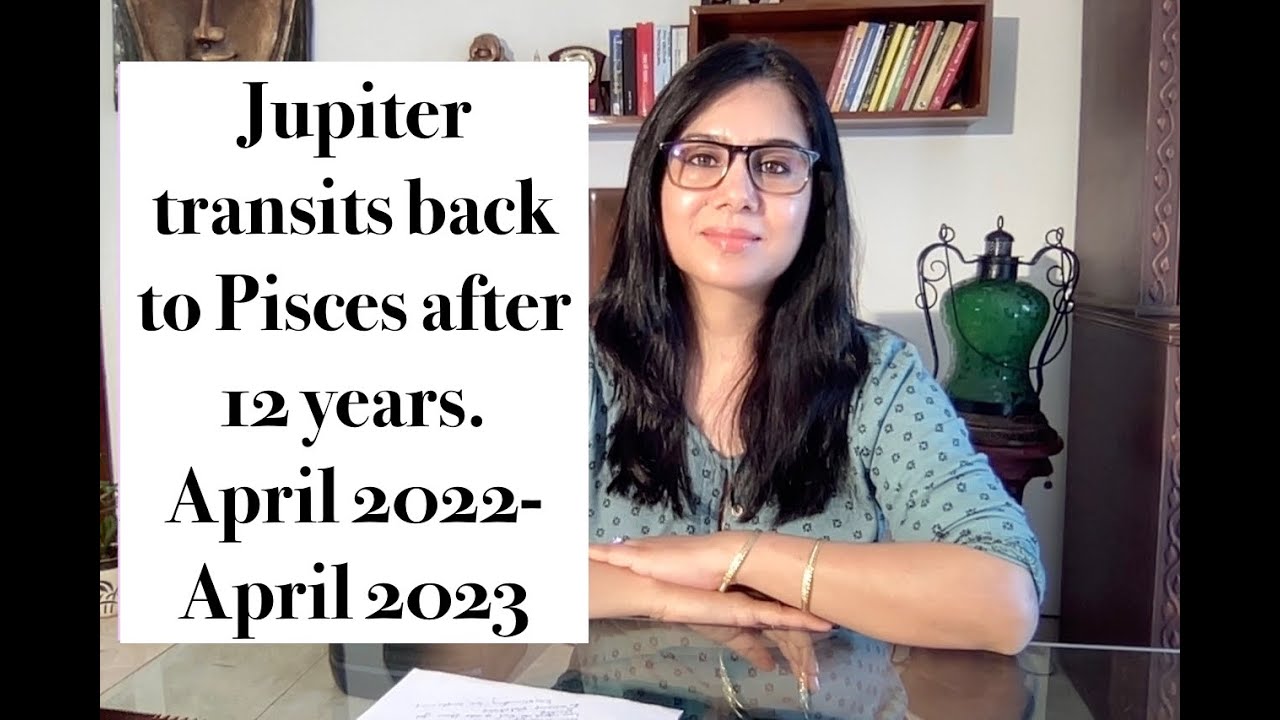 Jupiter transit in Pisces in 2022. April 2022- 2023
