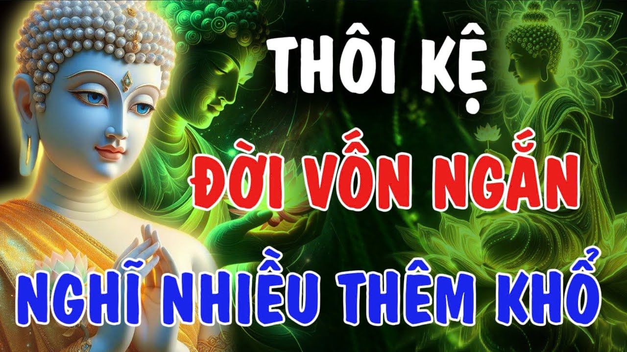 THÔI KỆ - ĐỜI VỐN NGẮN NGỦI, NGHĨ NHIỀU THÊM PHIỀN NÃO | Phật Từ An Nhiên