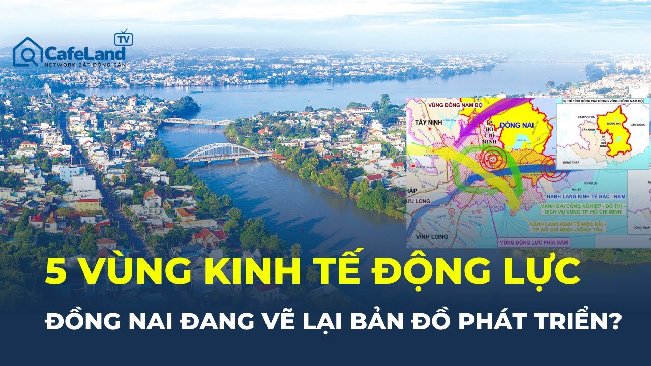 QUY HOẠCH ĐỒNG NAI 2030: 5 VÙNG KINH TẾ ĐỘNG LỰC sẽ định hình “siêu tỉnh” như thế nào? | CafeLand