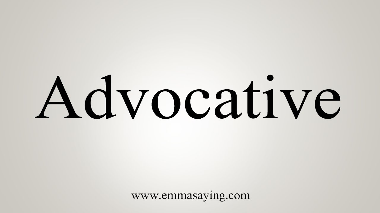 How To Say Advocative