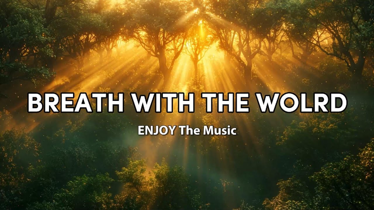 BREATH WITH THE WORLD - ENJOY The Music (Lyrics)