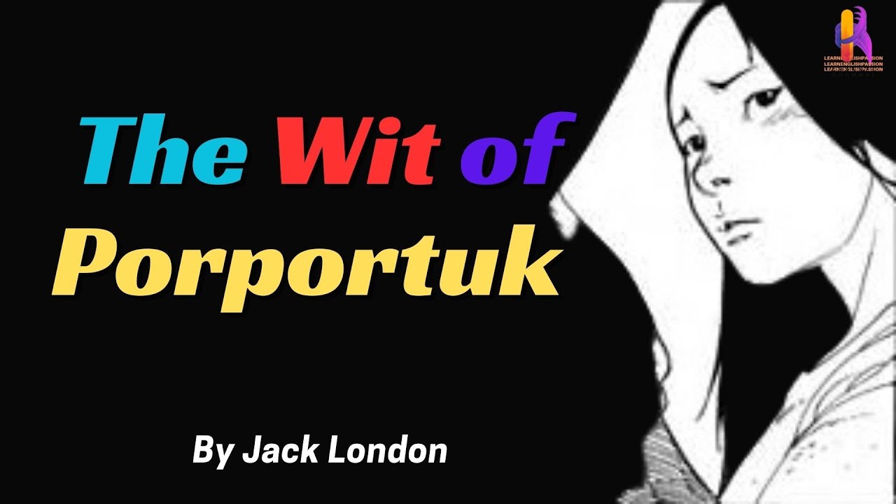 Learning English Through Story 👍THE WIT OF PORPORTUK by Jack London
