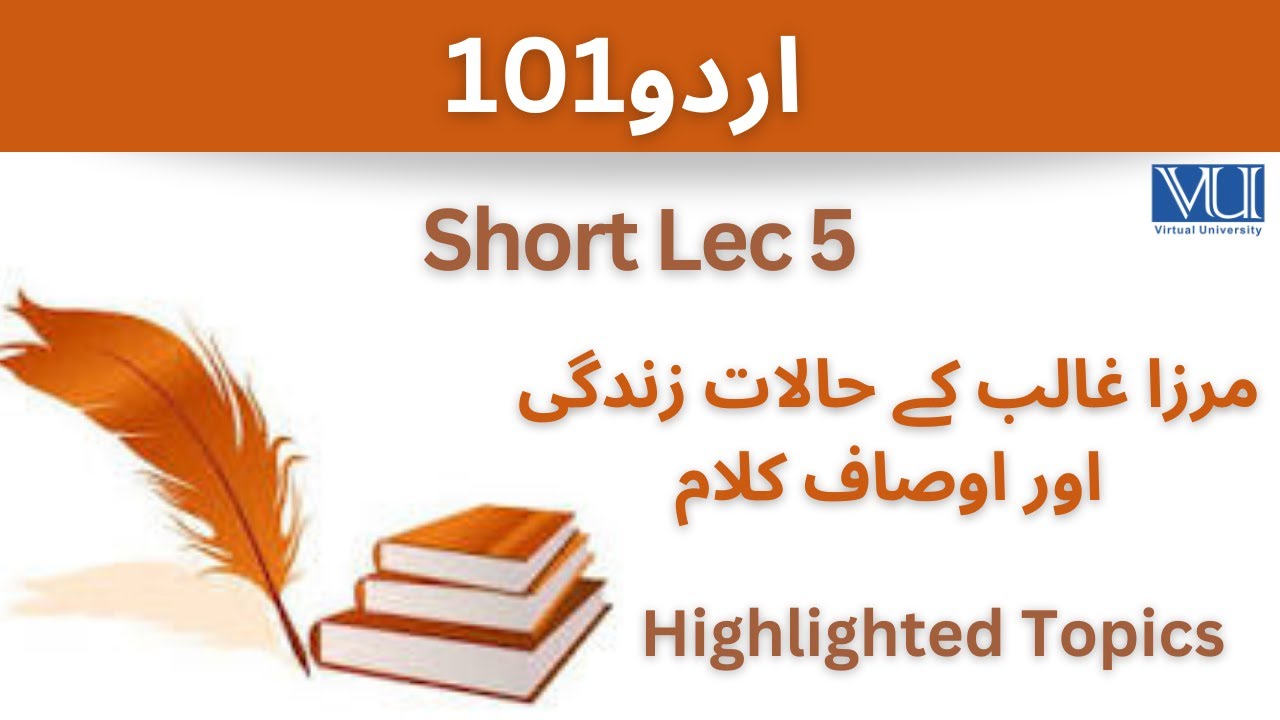 Urdu101 Short Lecture 5_Highlighted_VU_Mirza Ghaalib ki Zindagi_Urd101 short lec 5_Urd101 Midterm