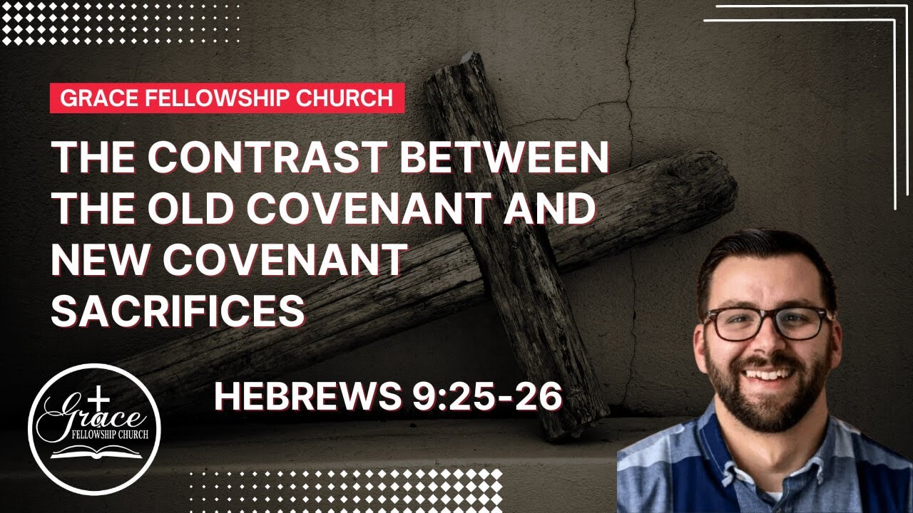 The Contrast Between The Old Covenant And New Covenant Sacrifices - Hebrews 9:25-26