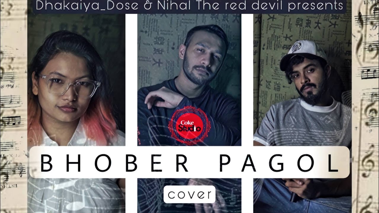 Bhober Pagol Cover ft Dhakaiya Dose | NIHAL | NIDHI | MAHIB | Coke Studio Bangla | Season One