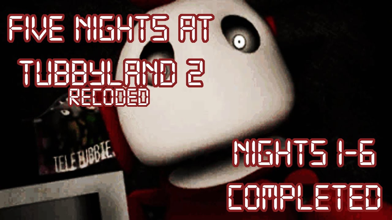 Five Nights at Tubbyland 2 RECODED | Nights 1-6 COMPLETED